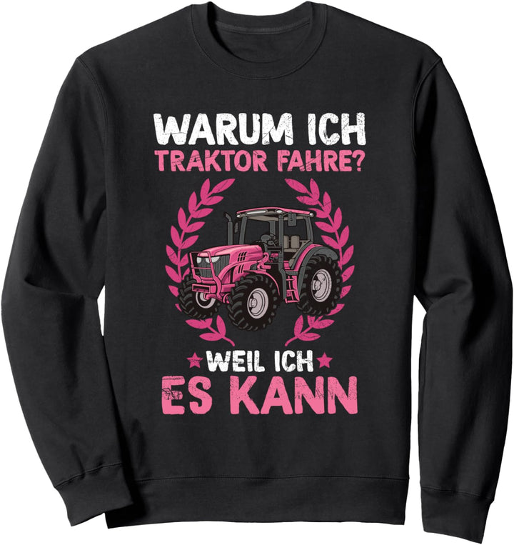 Landwirtin Warum Ich Traktor Fahre Weil Ich Es Kann Trecker Sweatshirt