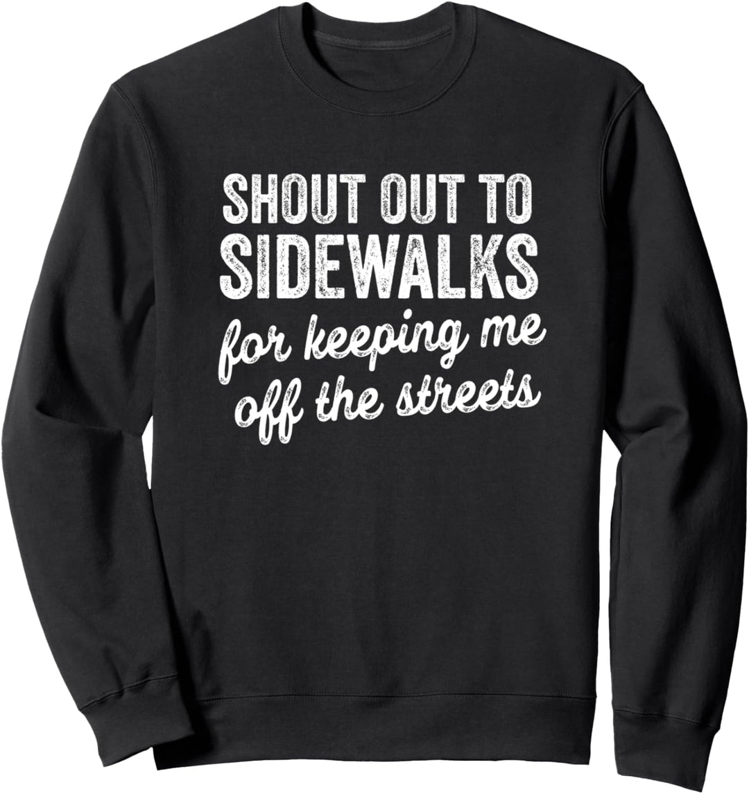 Shout Out To Sidewalks For Keeping Me Off The Streets Funny Sweatshirt