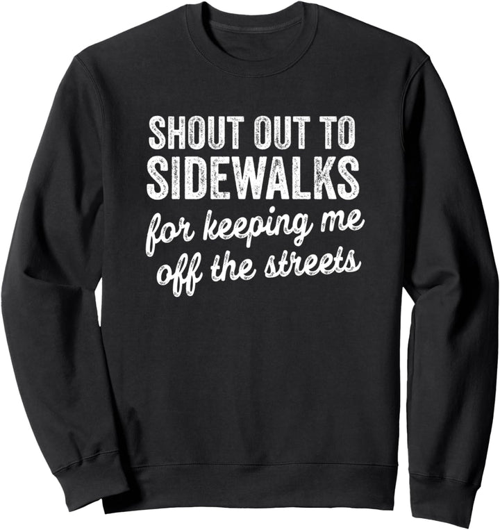 Shout Out To Sidewalks For Keeping Me Off The Streets Funny Sweatshirt