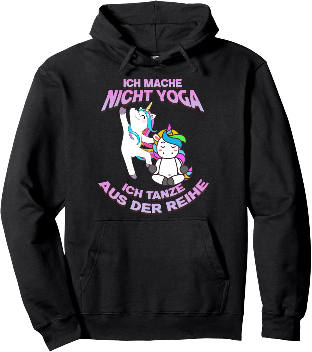 Ich mache nicht Yoga ich tanze aus der Reihe Einhorn Yoga Pullover Hoodie