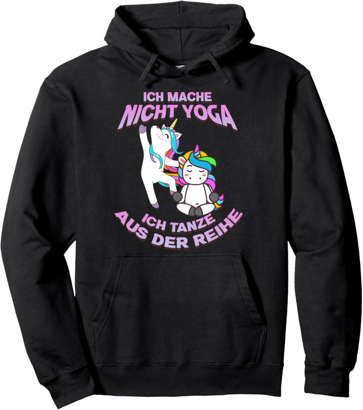 Ich mache nicht Yoga ich tanze aus der Reihe Einhorn Yoga Pullover Hoodie
