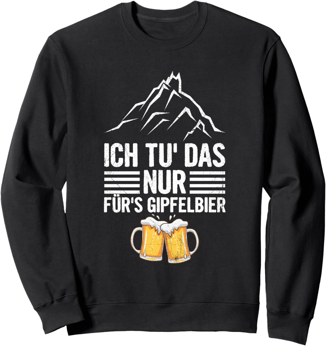 Ich Tu Das Nur Fürs Gipfelbier Bergsteiger Wandern Berg Bier Sweatshirt