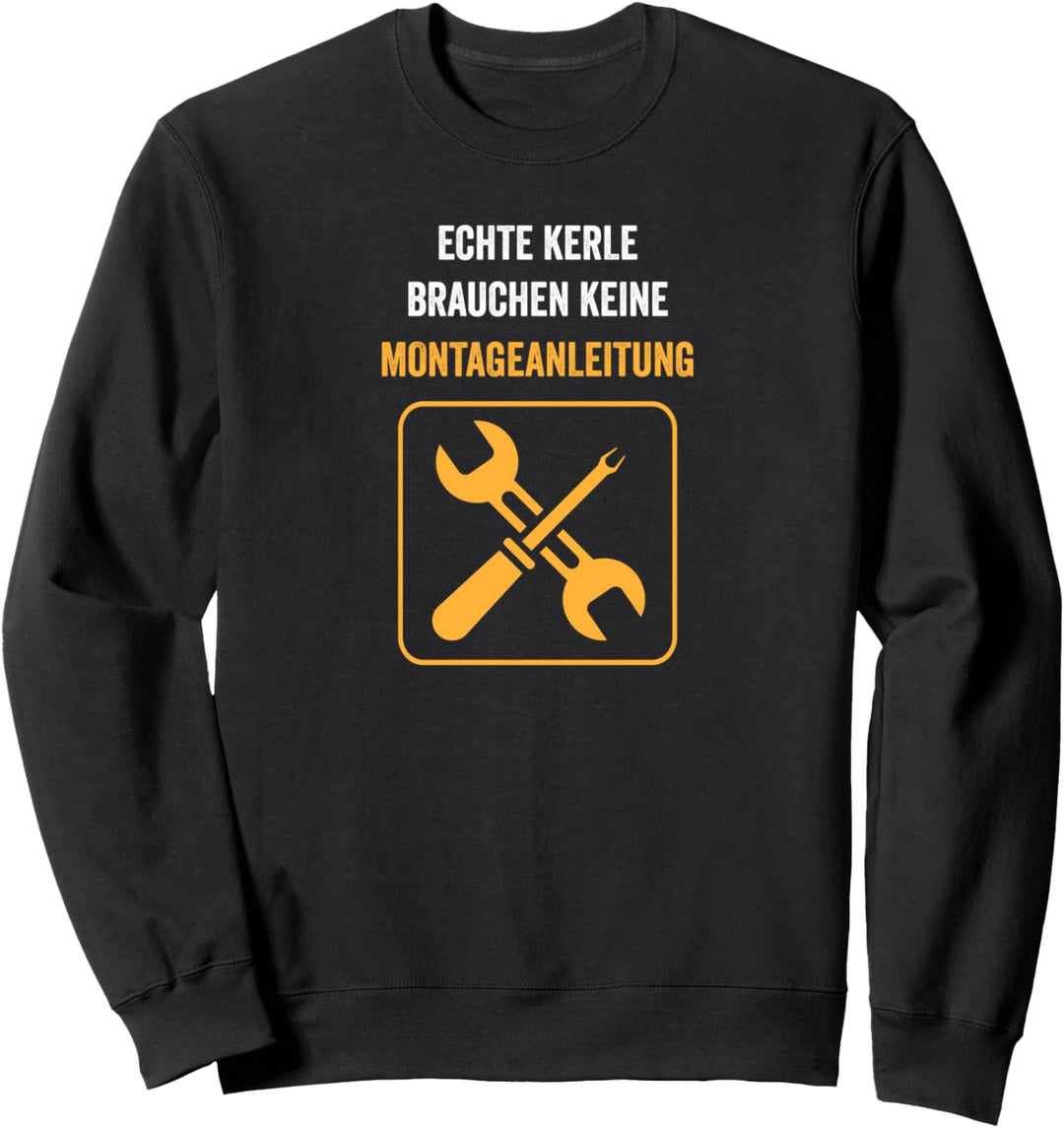 Echte Kerle brauchen keine Montageanleitung Handwerker Sweatshirt