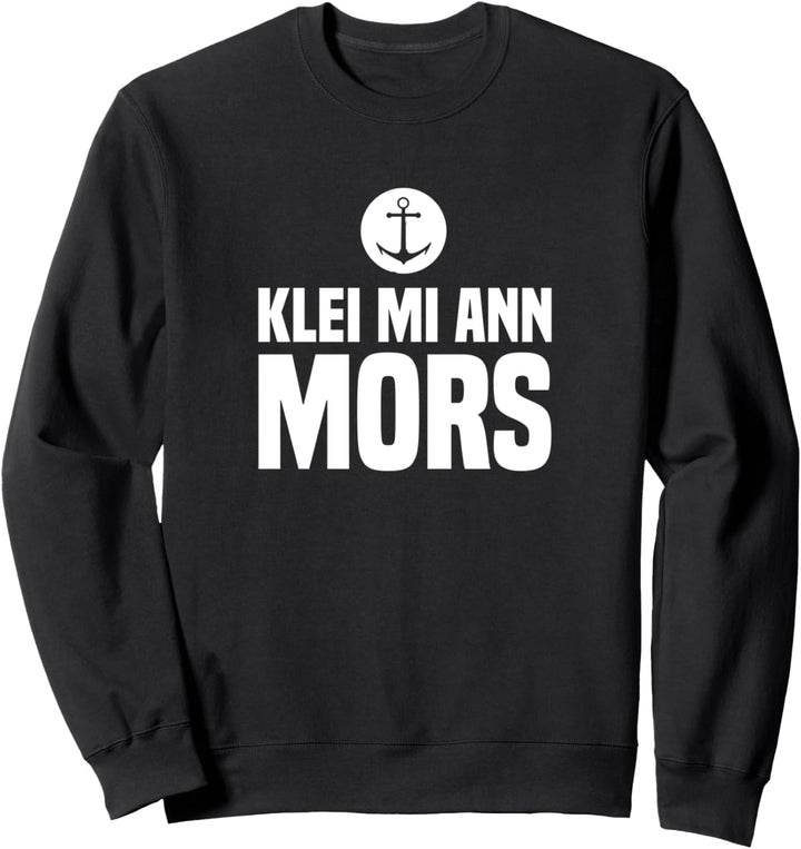 Klei Mi Ann Mors Norddeutschland Plattdeutsch Norddeutsch Sweatshirt