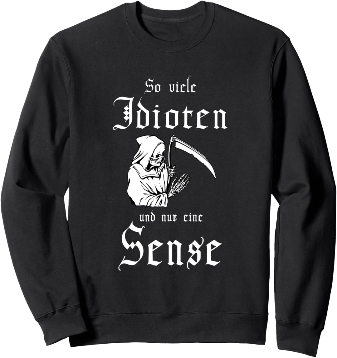 SO VIELE IDIOTEN UND NUR EINE SENSE, SARKASMUS, HUMOR Sweatshirt