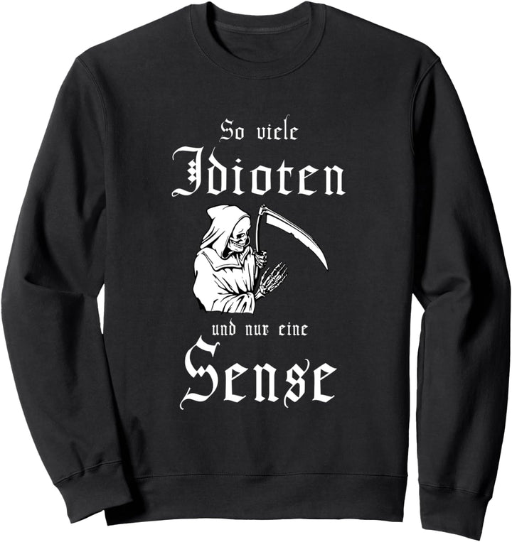 SO VIELE IDIOTEN UND NUR EINE SENSE, SARKASMUS, HUMOR Sweatshirt