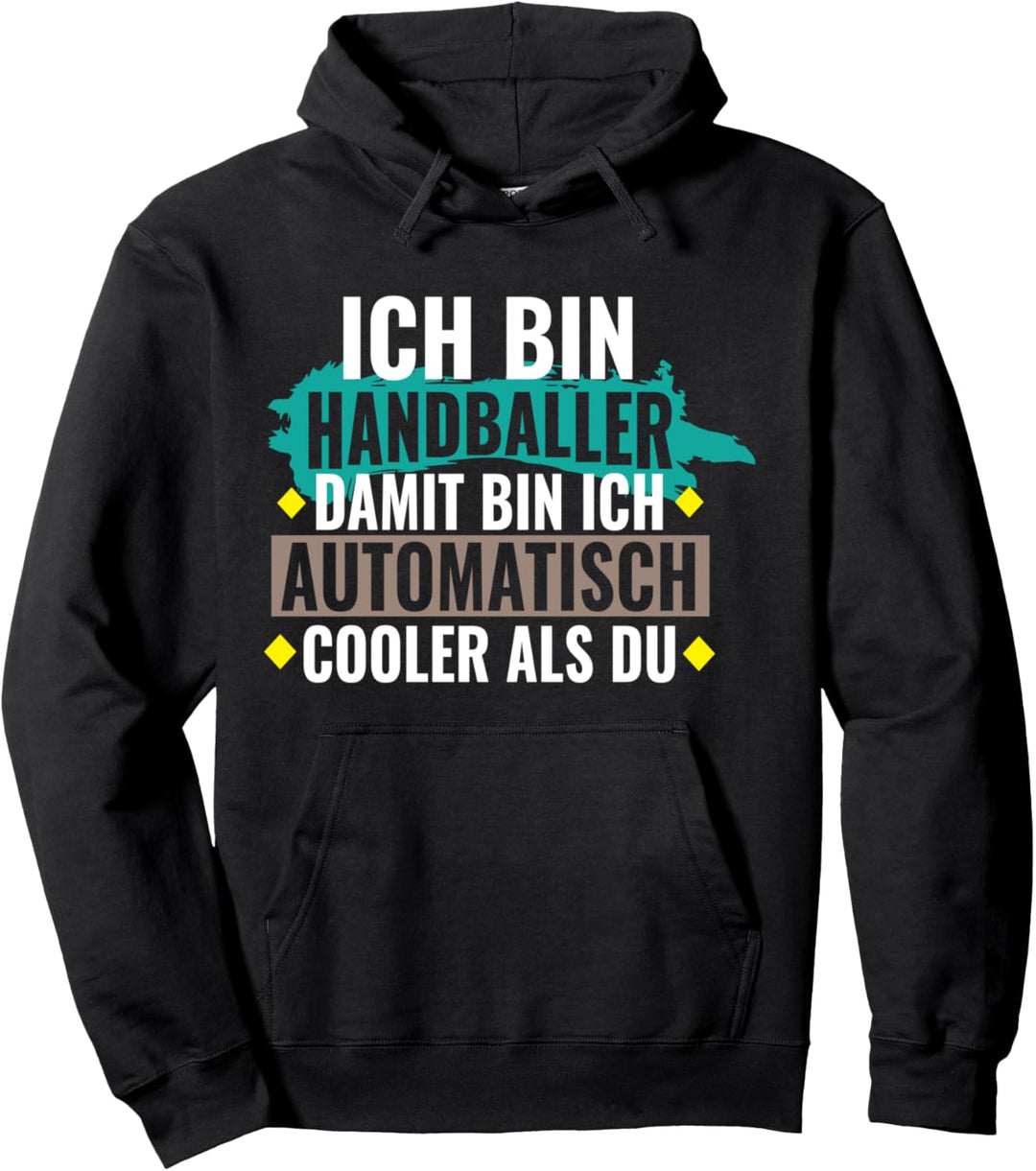 Ich bin Handballer Damit bin ich automatisch cooler als Du Pullover Hoodie