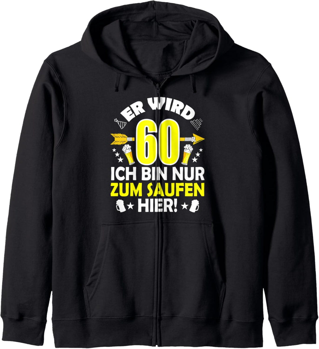 Er wird 60! Ich bin nur zum Saufen hier 60. Geburtstag Mann Kapuzenjacke
