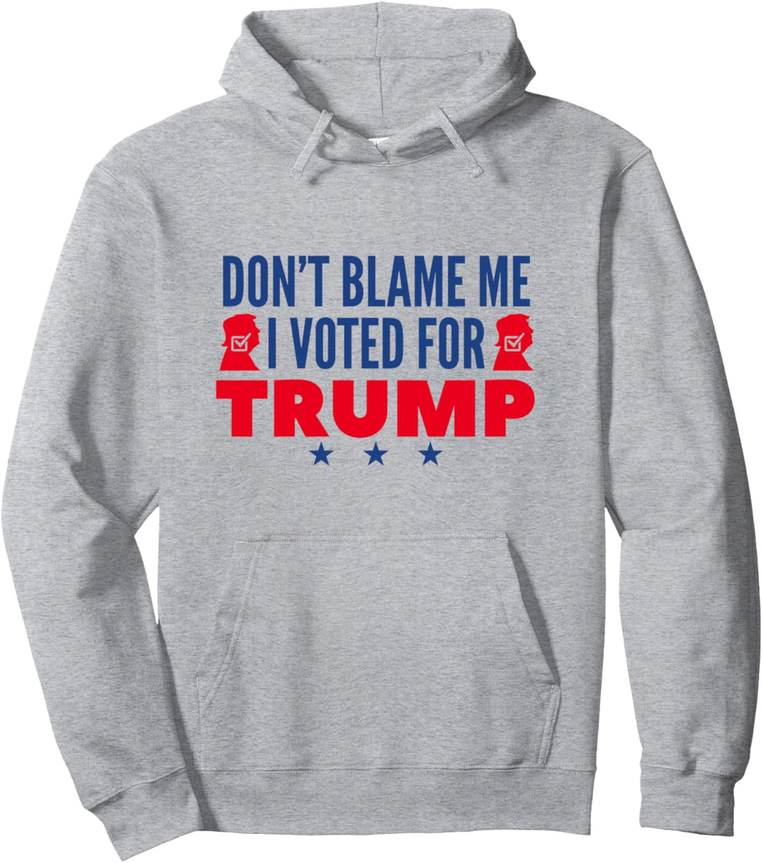 Don't Blame Me I Voted For Trump Pullover Hoodie