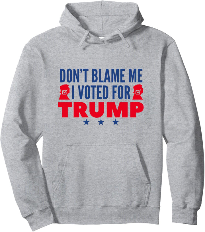 Don't Blame Me I Voted For Trump Pullover Hoodie