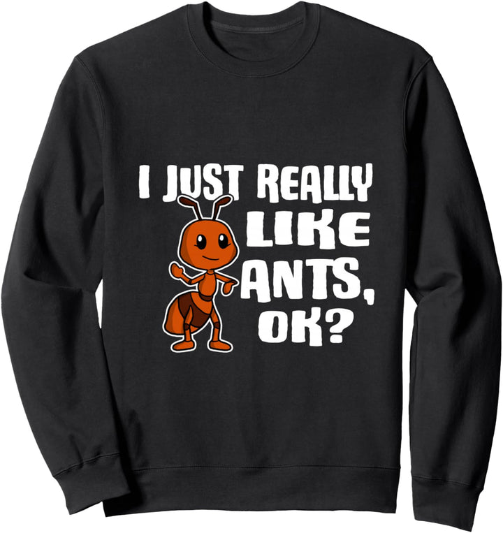 I Just Really Like Ants Ok Lustiges Ameisen Kostüm Sweatshirt