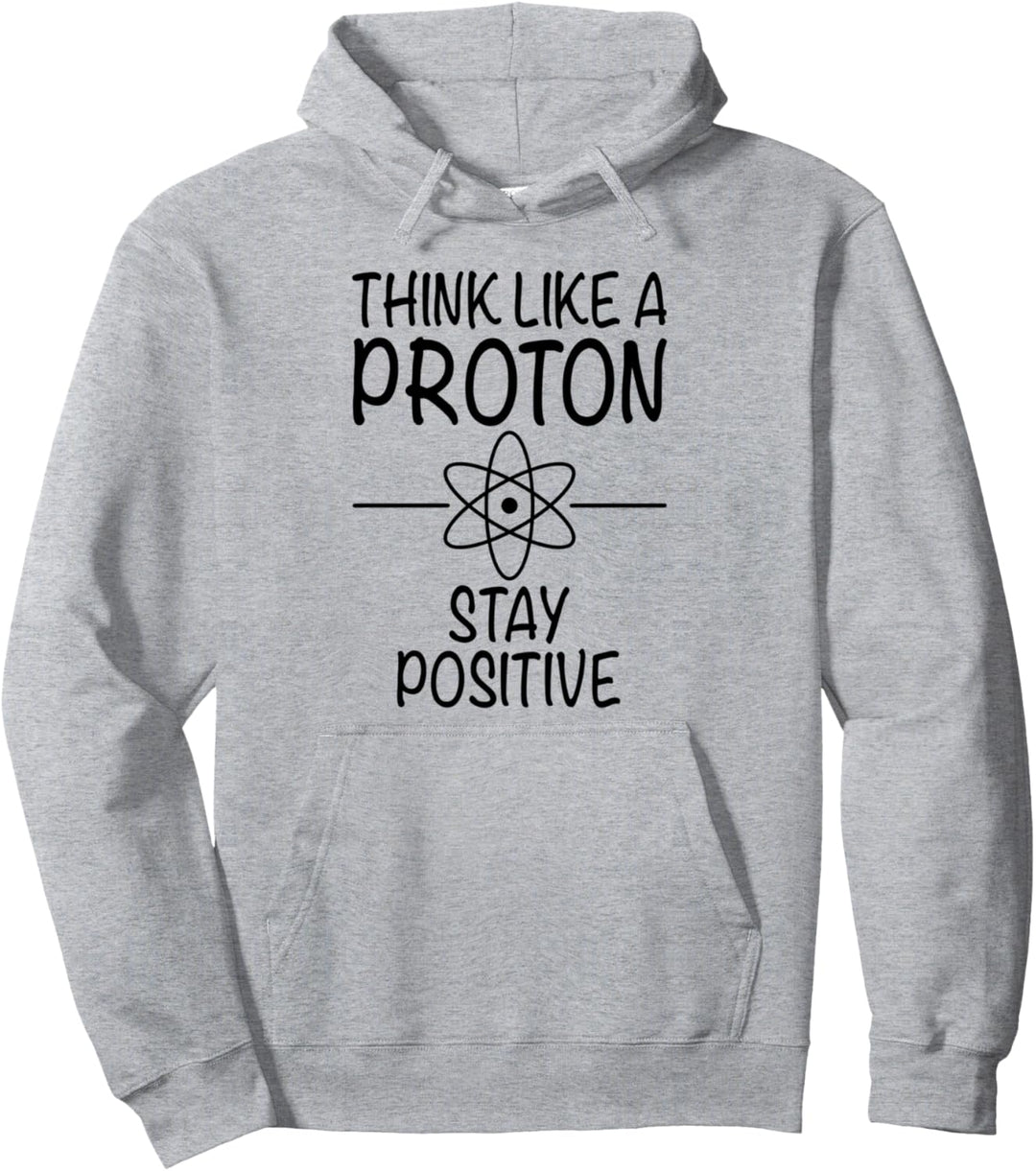 Think Like A Proton Stay Positive - Lustiger Spruch Pullover Hoodie