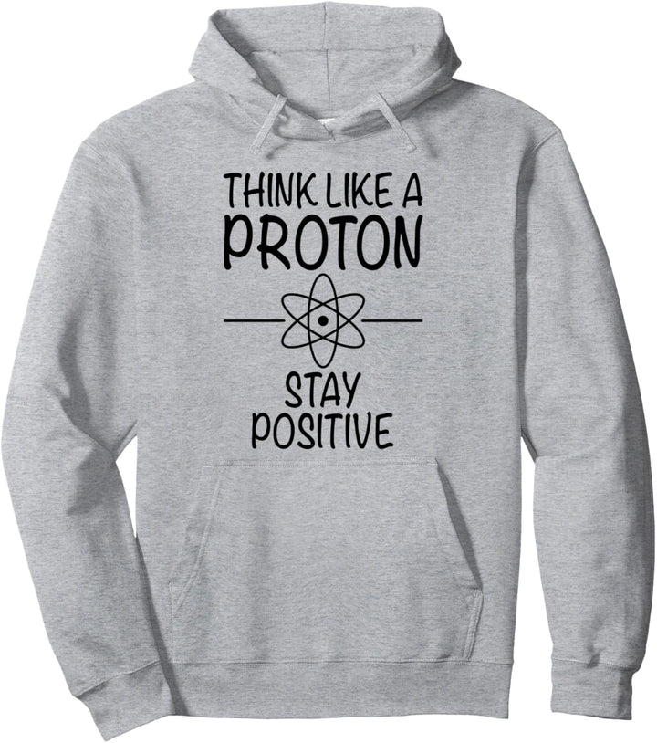 Think Like A Proton Stay Positive - Lustiger Spruch Pullover Hoodie