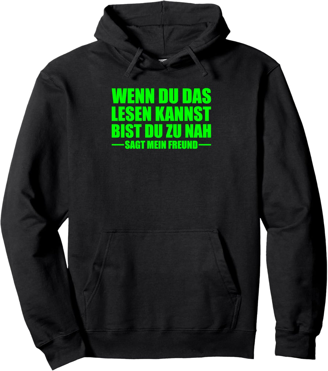 Wenn du das lesen kannst bist du zu nah Pullover Hoodie