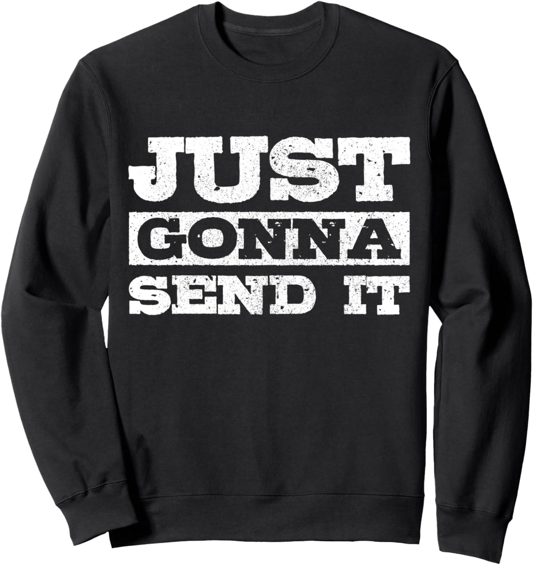 Just Gonna Send It Mountainbike BMX Motocross Ski Snowboard Sweatshirt