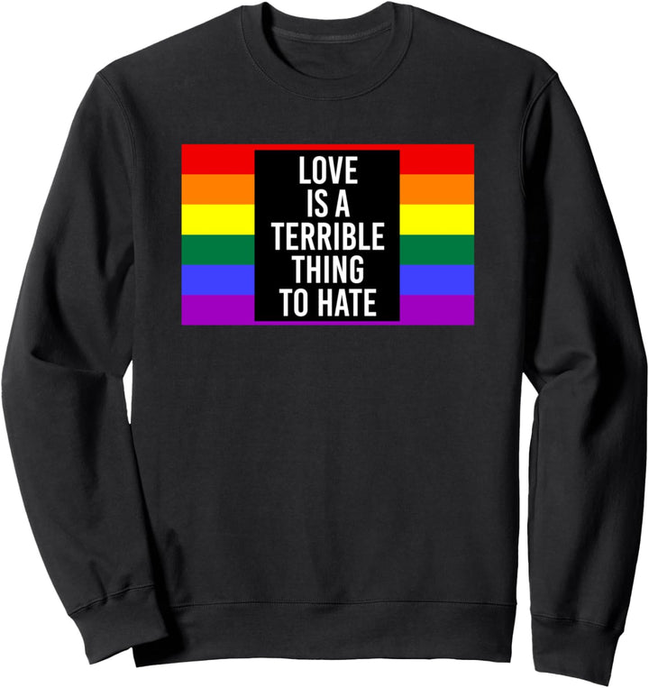Love Is A Terrible Thing To Hate Homosexuell Gay Pride Sweatshirt