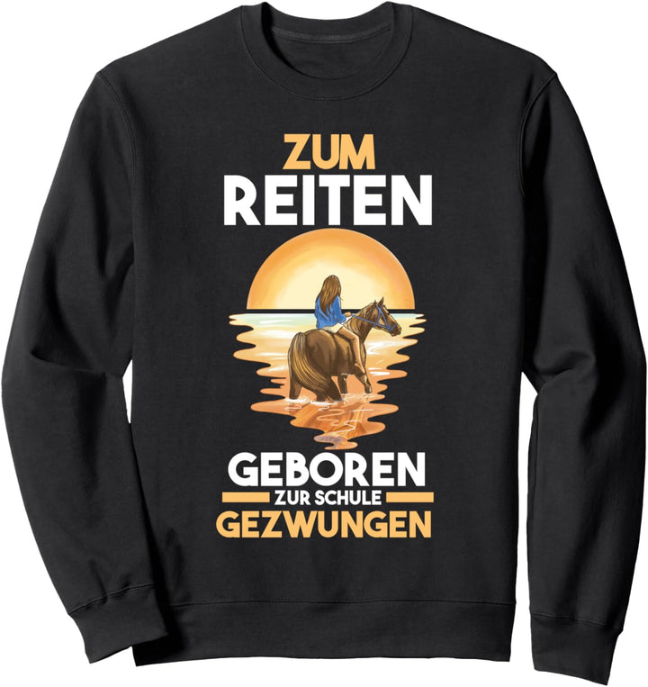 Zum reiten geboren zur Schule gezwungen Sweatshirt