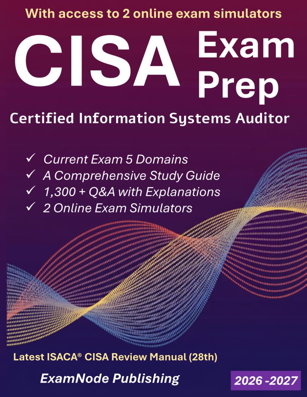 CISA Exam Prep: Simplified Study Guide with Full-Length Practice Exams &amp; 1300+ Q&amp;A | Aligned with CI
