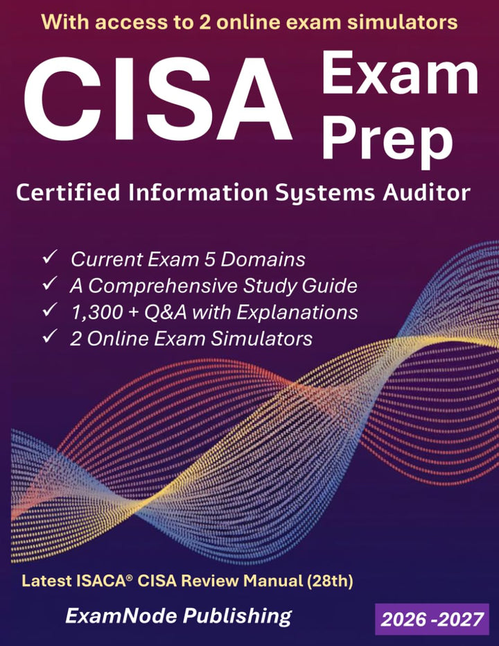 CISA Exam Prep: Simplified Study Guide with Full-Length Practice Exams &amp; 1300+ Q&amp;A | Aligned with CI