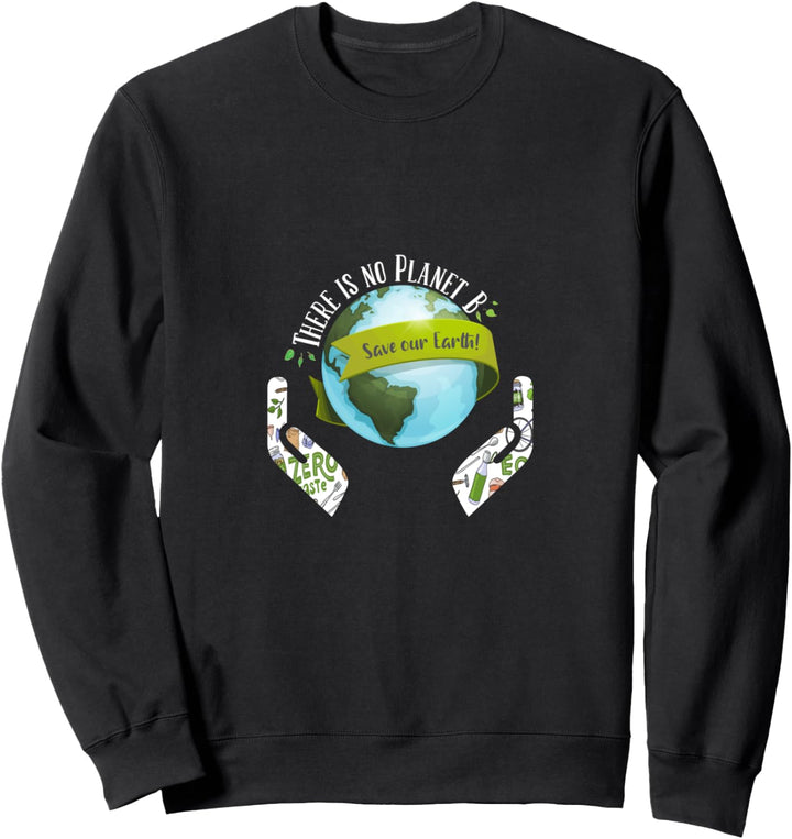There is no Planet B, Save the Earth, Rettet die Erde Sweatshirt