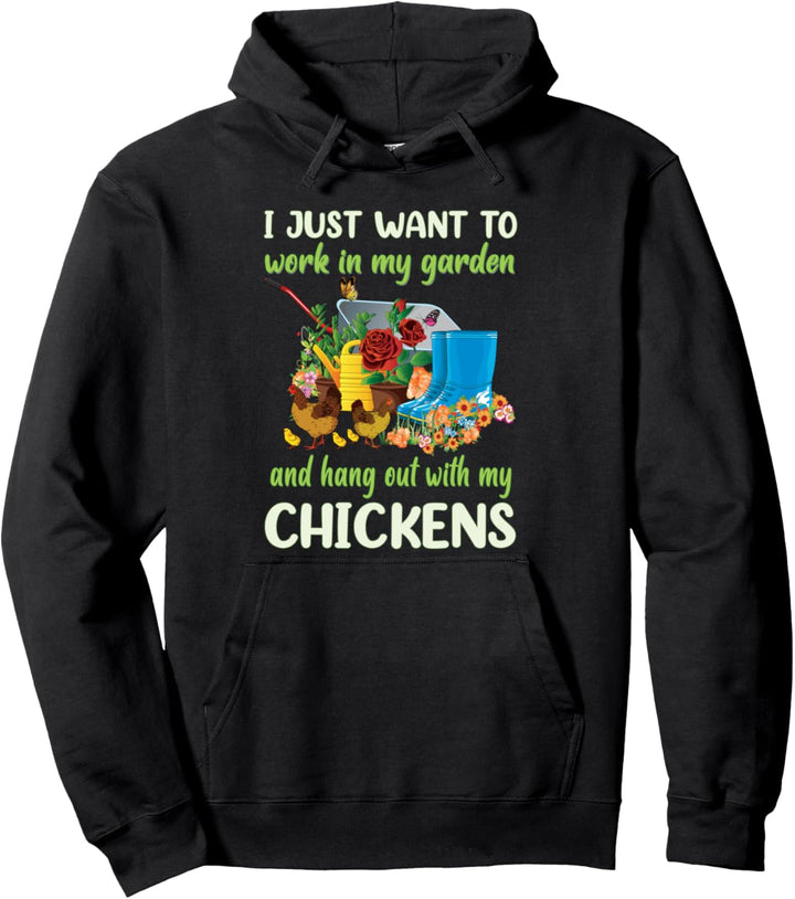 I Just Want To Work In My Garden And Hang Out With Chickens Pullover Hoodie