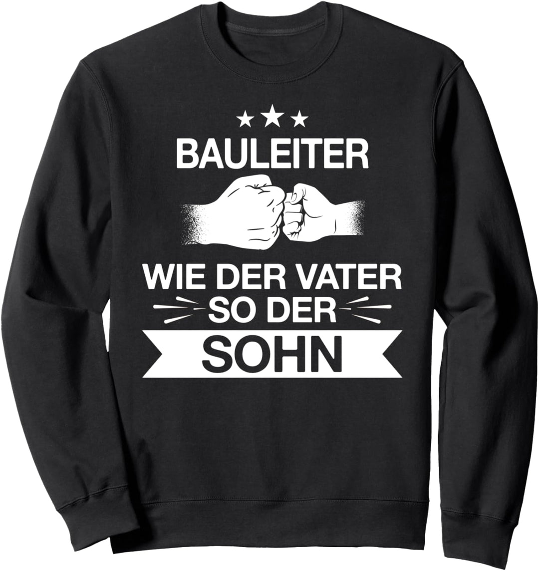 Bauleiter Bauleitung Vater Sohn Beruf Spruch Geschenkidee Sweatshirt
