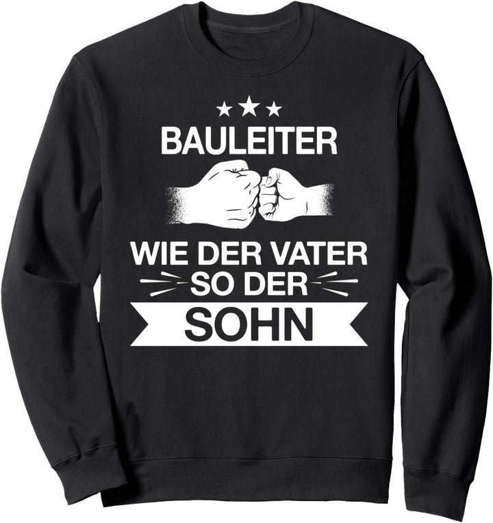 Bauleiter Bauleitung Vater Sohn Beruf Spruch Geschenkidee Sweatshirt