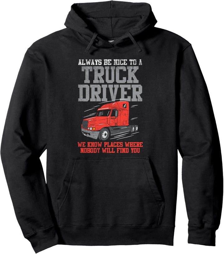 Be Nice To A Truck Driver, Funny Trucker Serial Killer Pullover Hoodie
