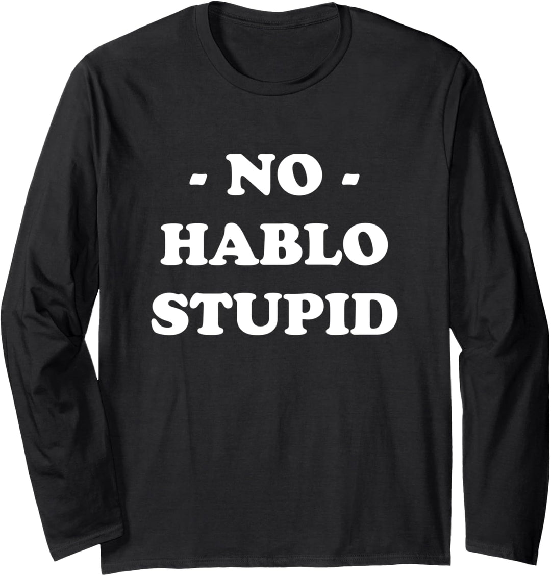 No Hablo Stupid Langarmshirt