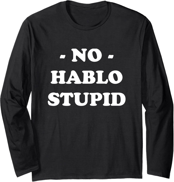 No Hablo Stupid Langarmshirt
