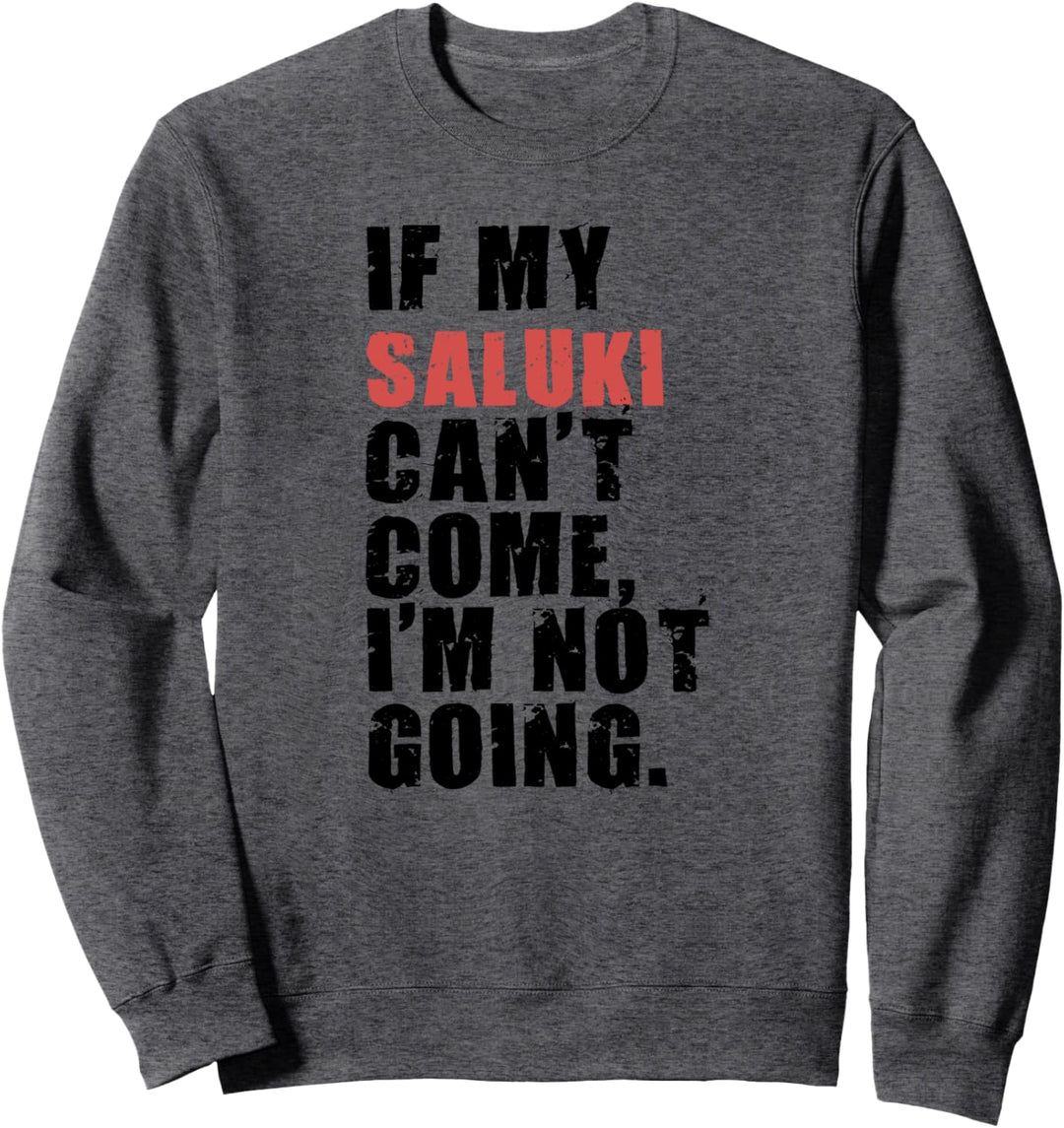 If My Saluki Can't Come I'm Not Going ADC107f Sweatshirt