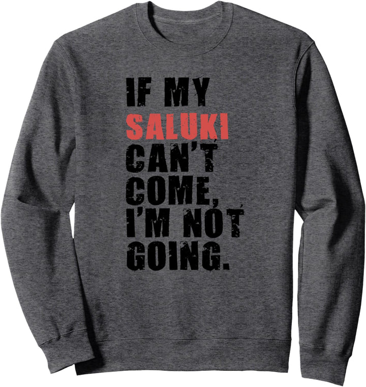 If My Saluki Can't Come I'm Not Going ADC107f Sweatshirt