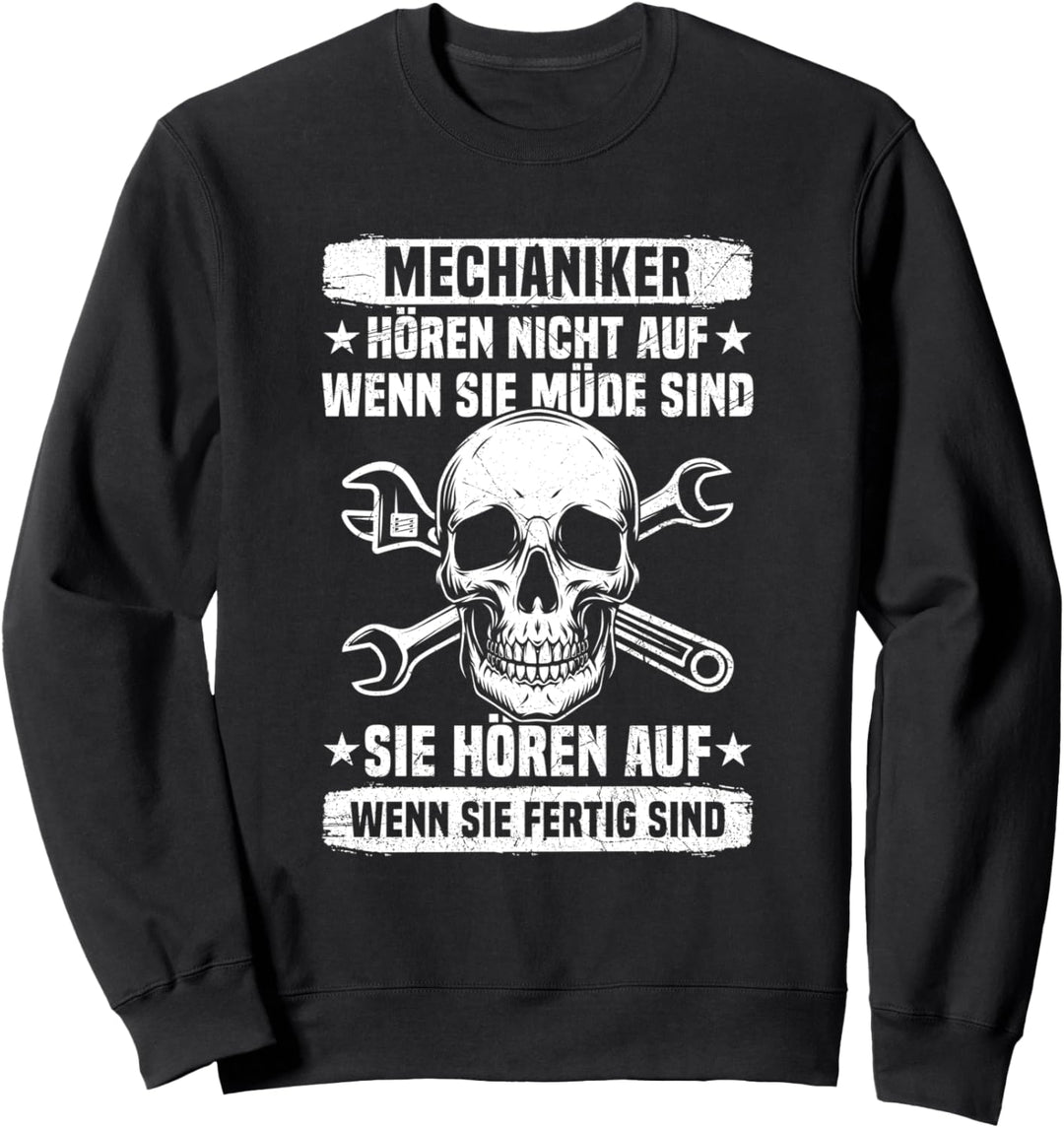 Mechaniker Hören Nicht Auf Wenn Sie Müde Sind Schrauber Sweatshirt