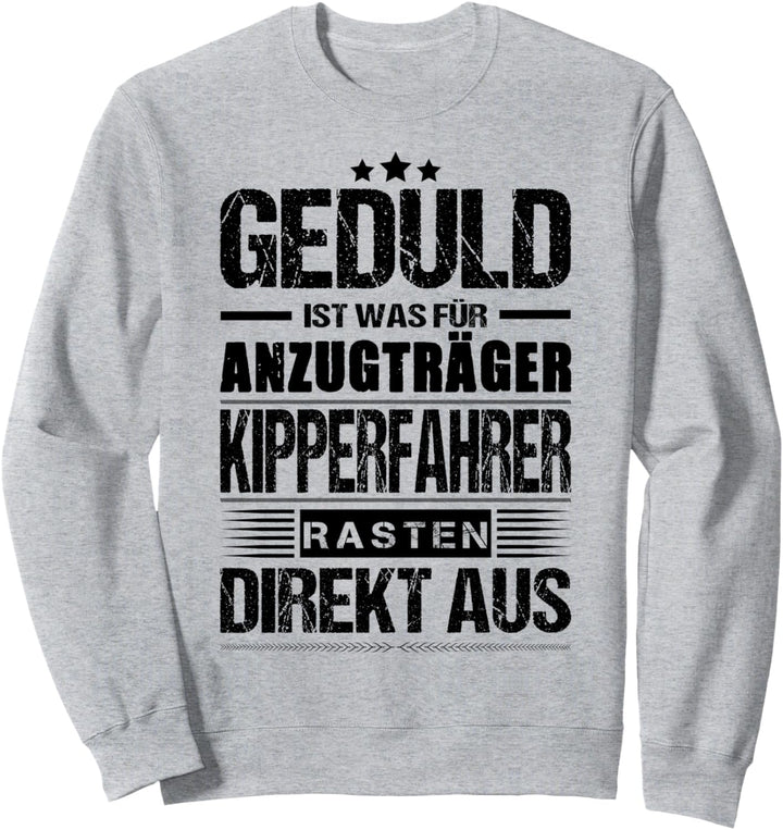 Geduld Ist Was Für Anzugträger Kipperfahrer LKW Sweatshirt