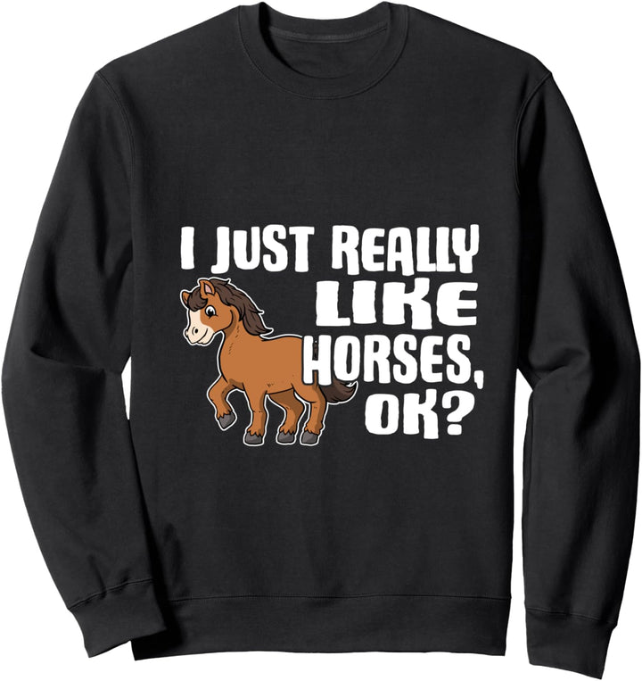 I Just Really Like Horses Ok Lustiges Pferde Kostüm Sweatshirt