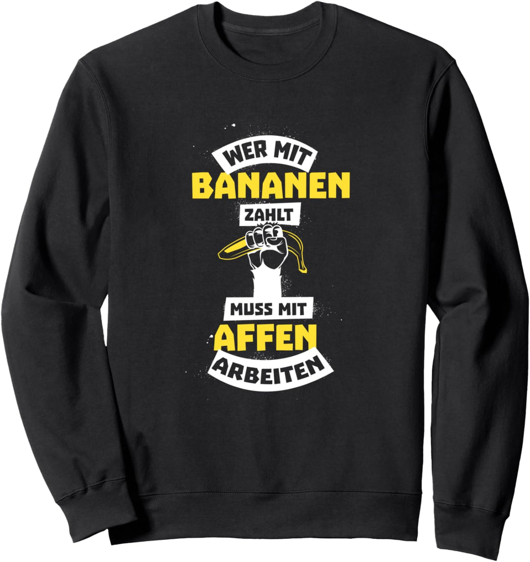Wer mit Bananen zahlt muss mit Affen arbeiten Sweatshirt