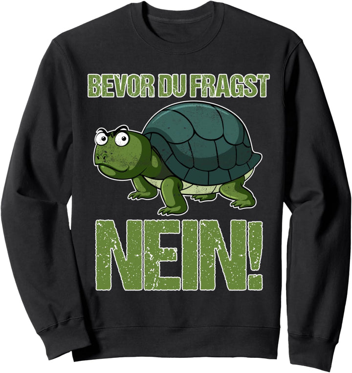 Lustiges Bevor du Fragst NEIN Schildkröten Turtle Design Sweatshirt