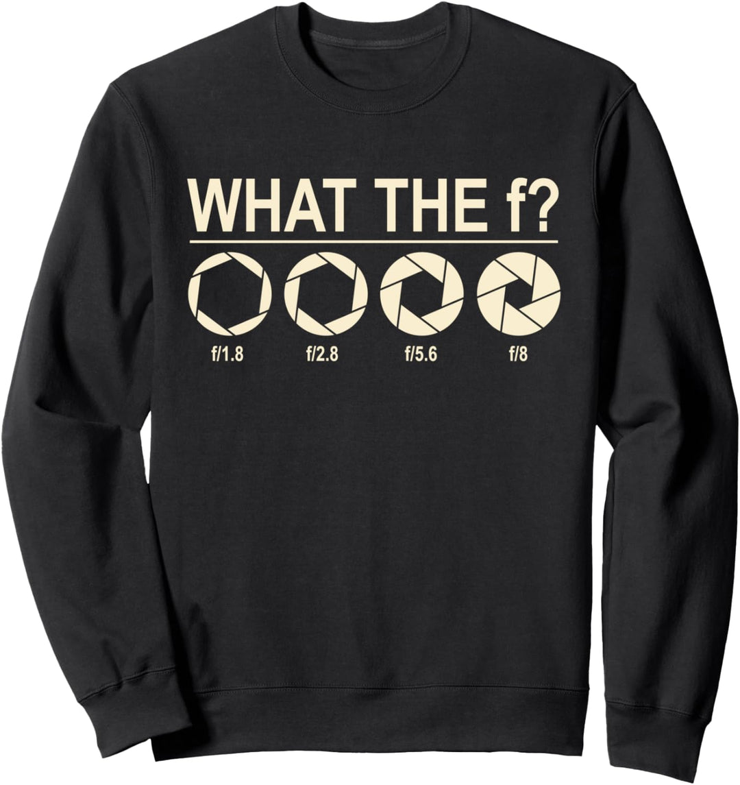 What the F? Fotograf Kamera Blende Spiegelreflex Geschenk Sweatshirt
