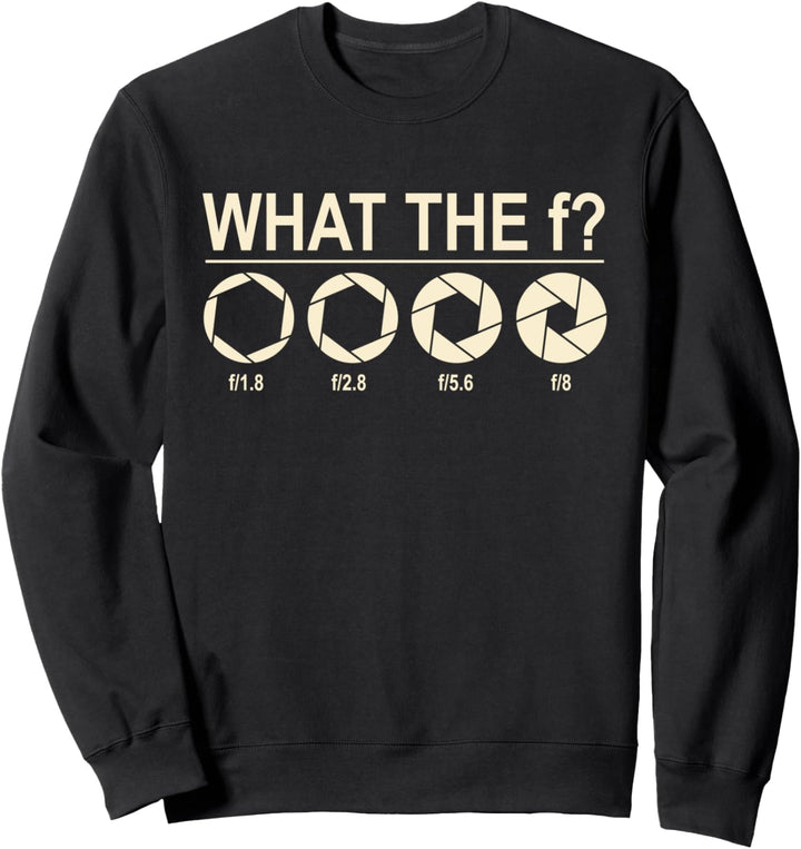 What the F? Fotograf Kamera Blende Spiegelreflex Geschenk Sweatshirt