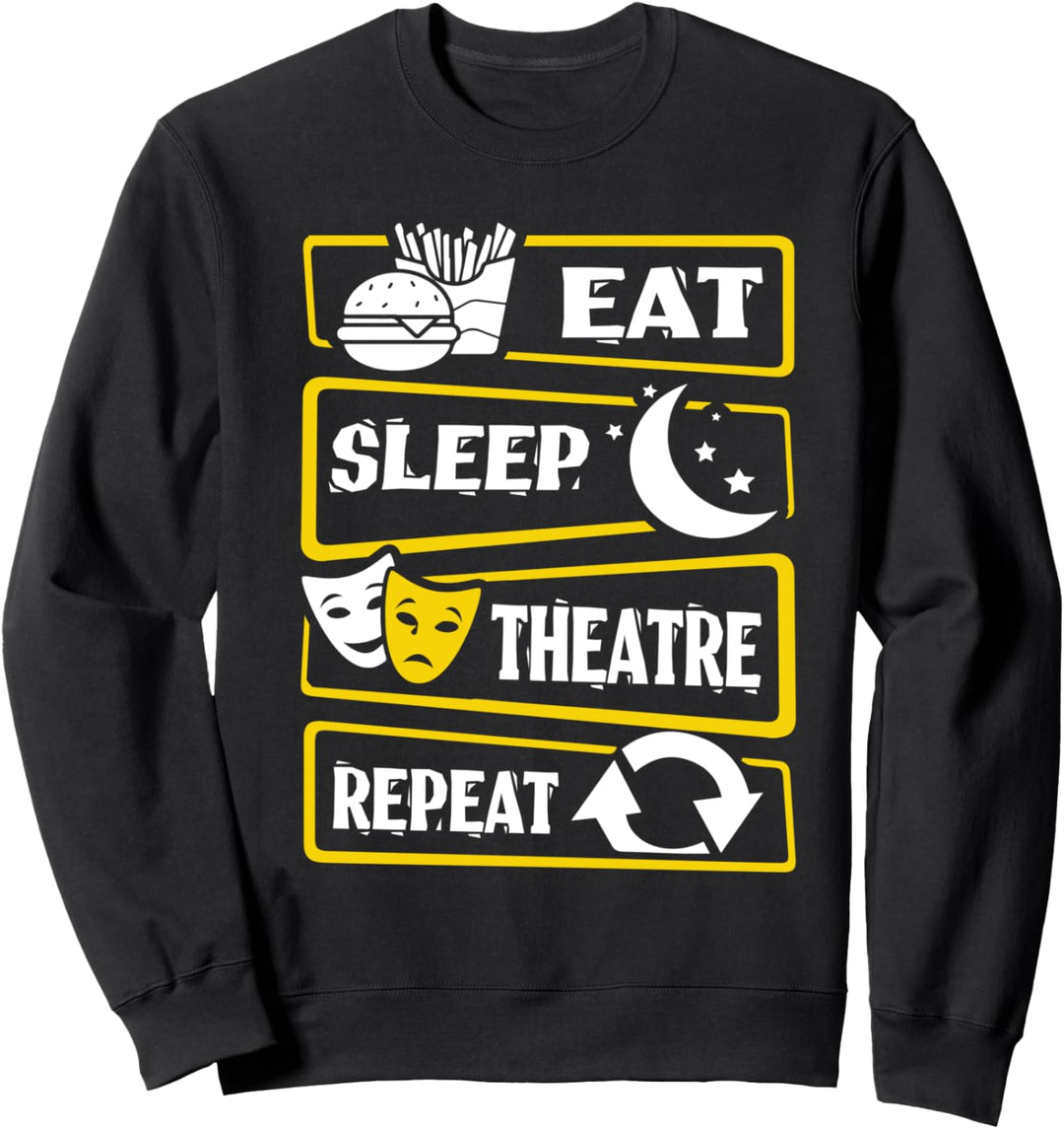 Eat Sleep Theatre Repeat Acting Actor Actress Theater Play Sweatshirt