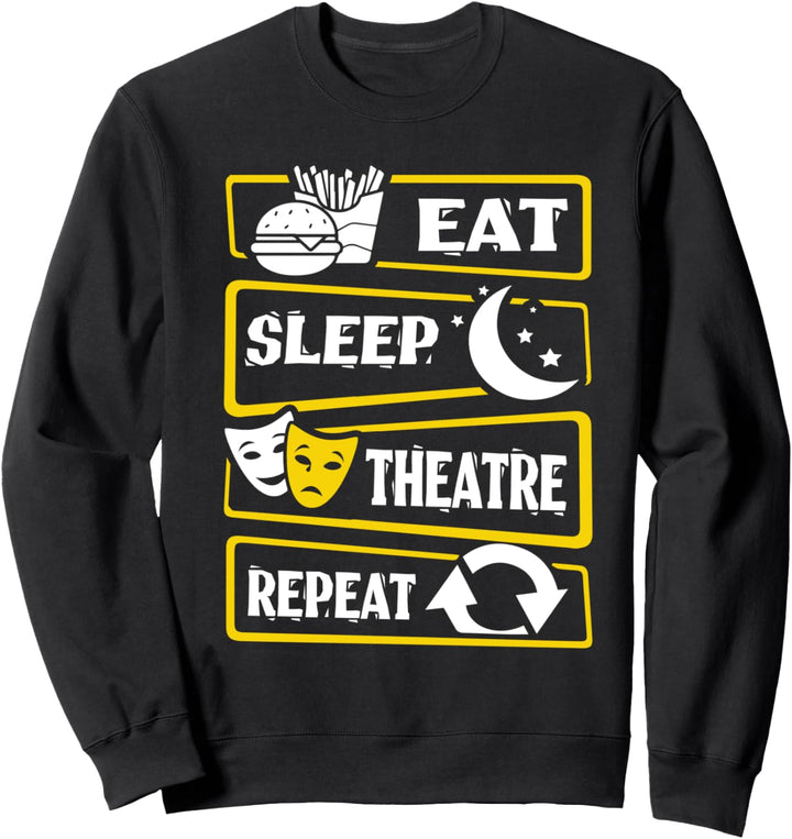 Eat Sleep Theatre Repeat Acting Actor Actress Theater Play Sweatshirt