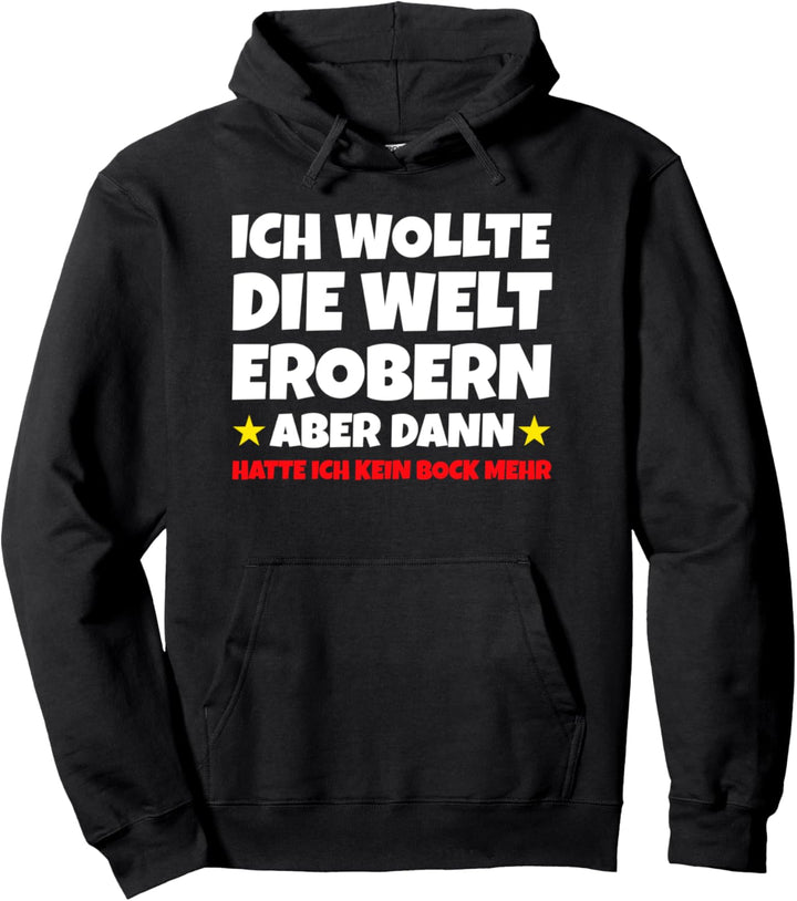 Ich Wollte Die Welt Erobern - Lustiger Spruch Kein Bock Pullover Hoodie