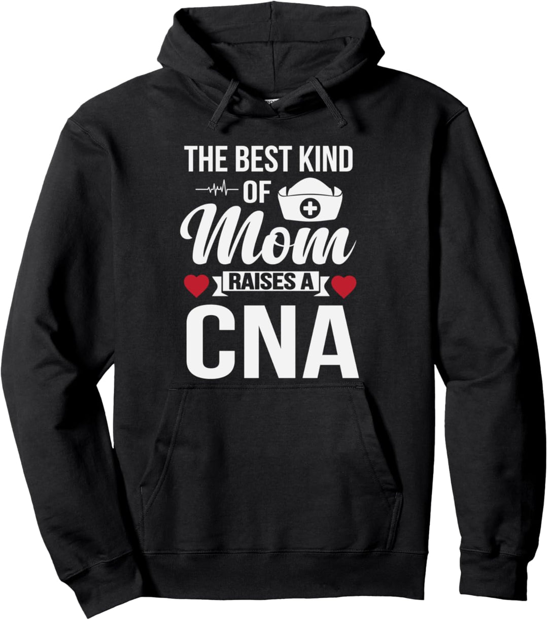 The Best Kind Of Mom Raises A CNA Cute Nurse Pullover Hoodie