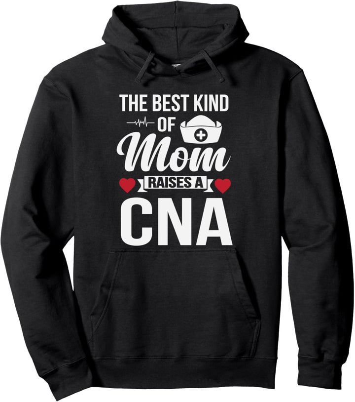The Best Kind Of Mom Raises A CNA Cute Nurse Pullover Hoodie