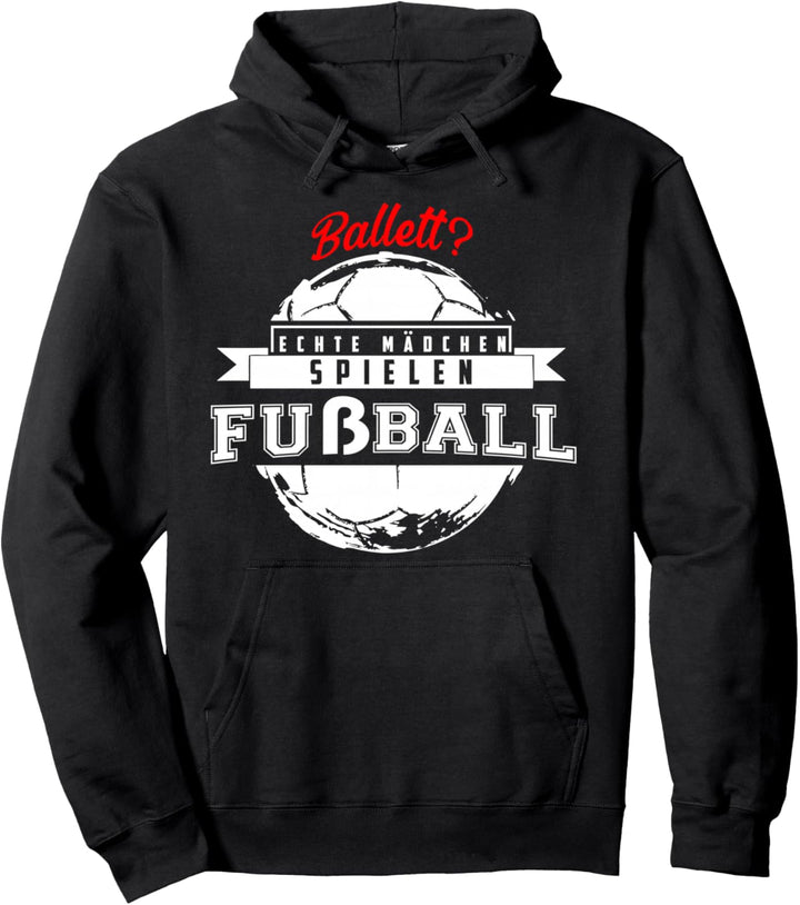 BALLETT? Echte Mädchen Spielen Fussball Frauen Fussball Pullover Hoodie