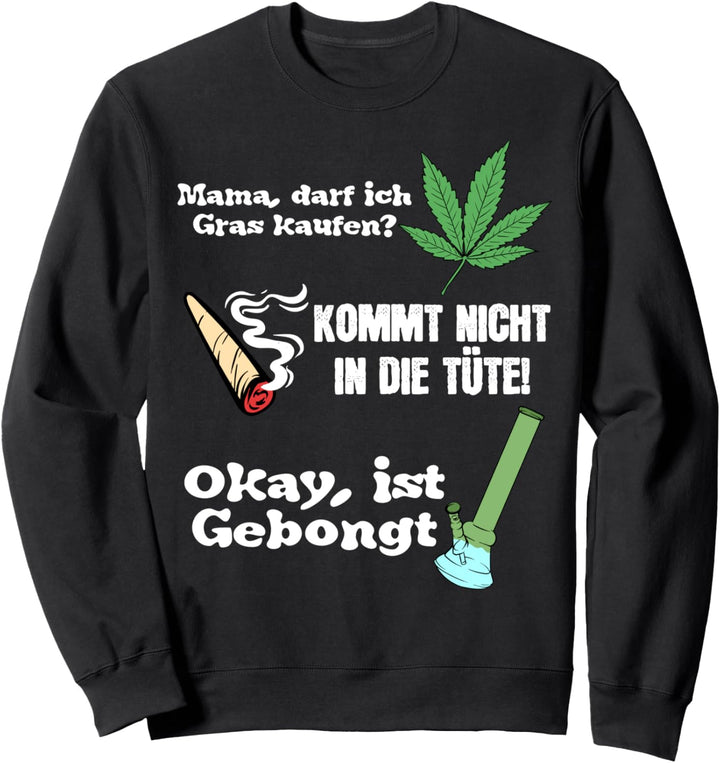 Mama Darf Ich Gras Kaufen Kommt Nicht In Die Tüte Gebongt Sweatshirt
