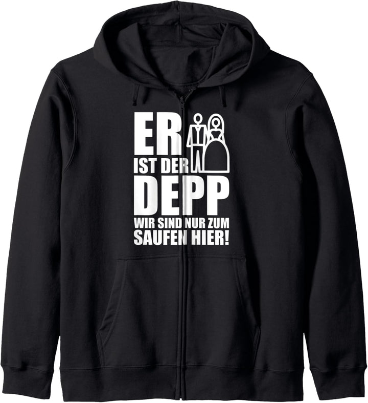 Er ist der Depp Wir sind nur zum Saufen Hier Kapuzenjacke