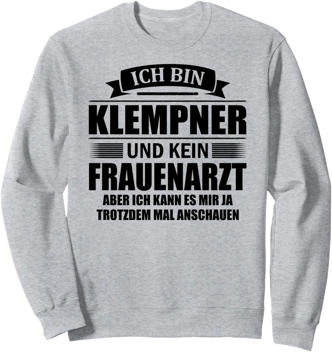 Klempner und Kein Frauenarzt Spengler Blechner Flaschner Fun Sweatshirt