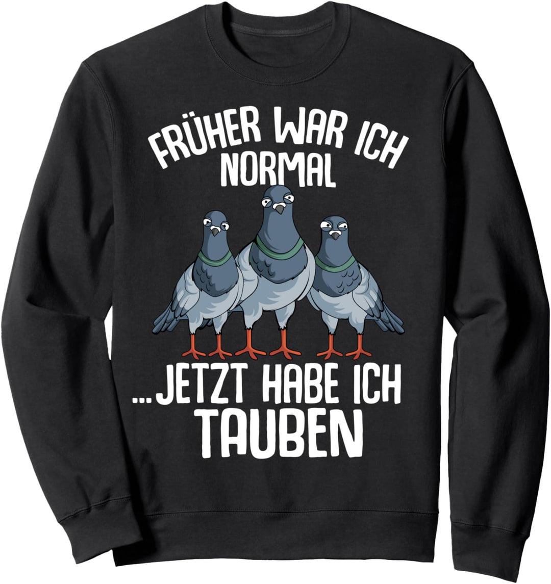 Tauben Früher war ich normal jetzt Tauben Taubenzucht Sweatshirt