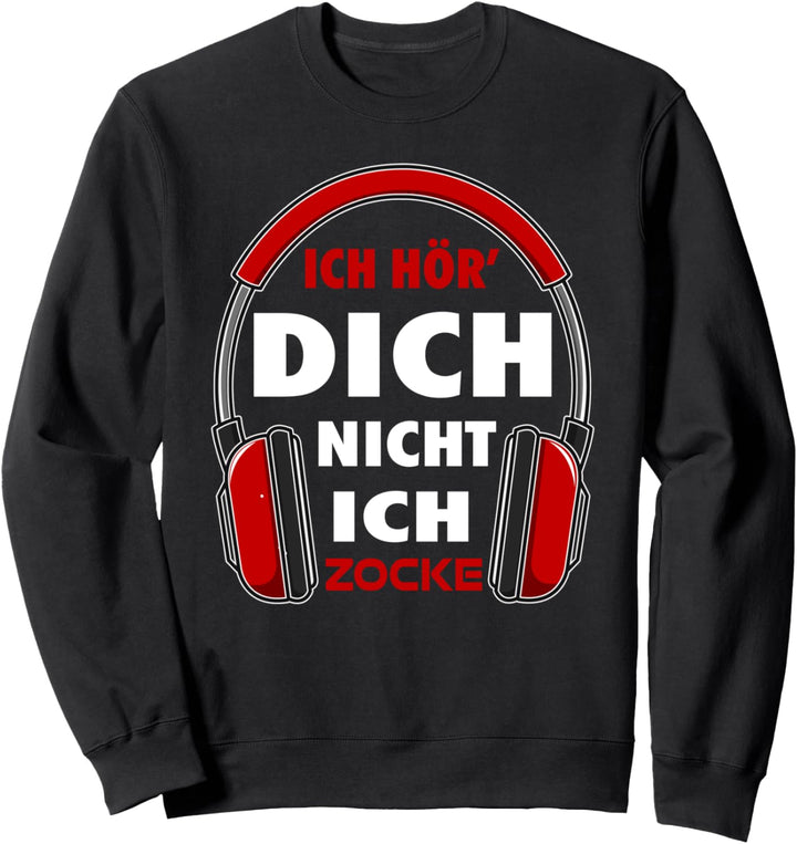Ich höre Dich nicht Ich zocke Sweatshirt